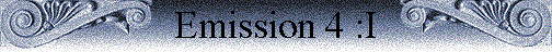 Emission 4 :I Emission 4 :I