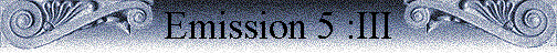 Emission 5 :III Emission 5 :III