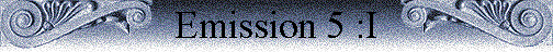 Emission 5 :I Emission 5 :I