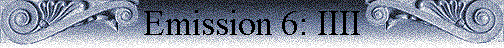 Emission 6: IIII Emission 6: IIII