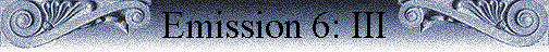 Emission 6: III Emission 6: III