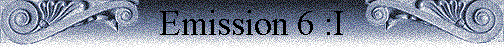 Emission 6 :I Emission 6 :I