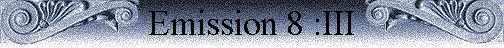 Emission 8 :III Emission 8 :III